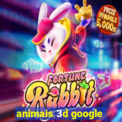 animais 3d google